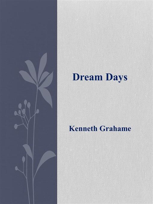 Title details for Dream Days by Kenneth Grahame - Available